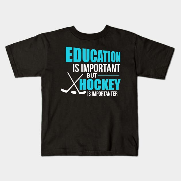 Funny Education Is Important Hockey Is Importanter Kids T-Shirt by theperfectpresents